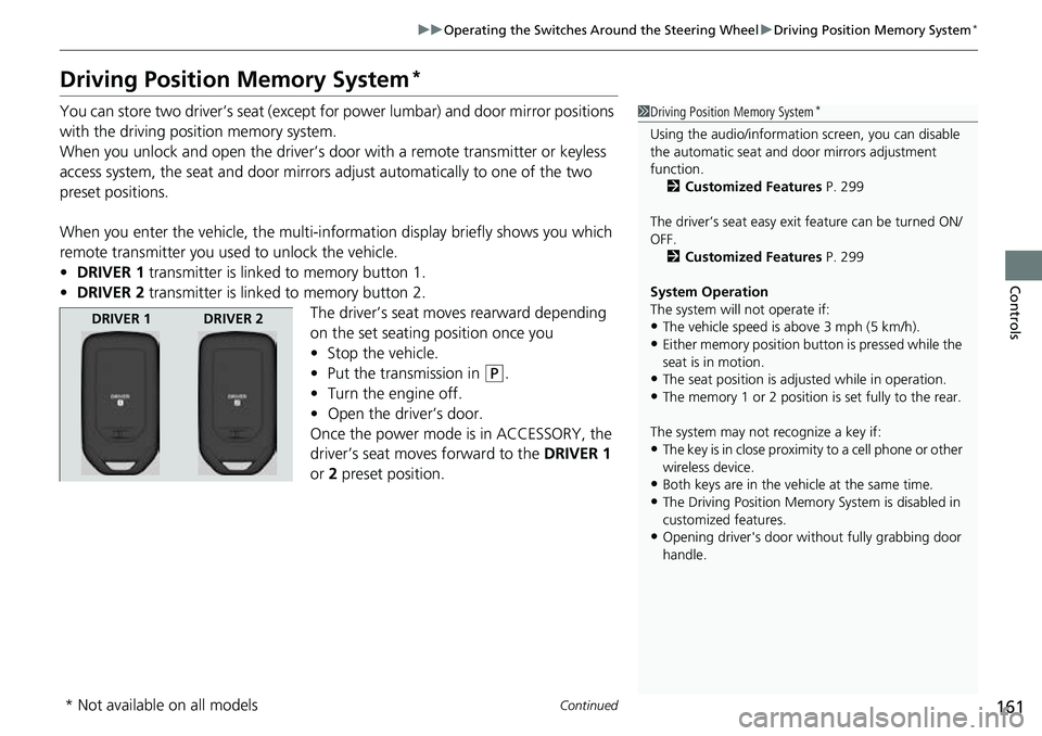 HONDA RIDGELINE 2023  Owners Manual 161
uuOperating the Switches Around the Steering Wheel uDriving Position Memory System*
Continued
Controls
Driving Position Memory System*
You can store two driver’s seat (except for power lumbar) a