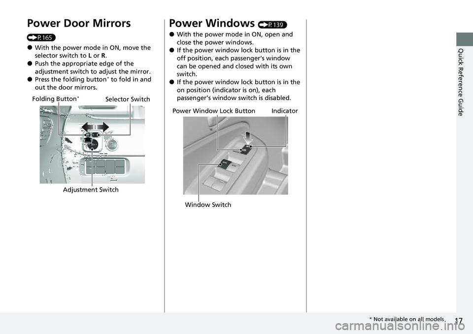 HONDA RIDGELINE 2023 Owners Manual 17
Quick Reference Guide
Power Door Mirrors
(P165)
●With the power mode in ON, move the
selector switch to L or R .
●Push the appropriate edge of the
adjustment switch to adjust the mirror.
● HONDA RIDGELINE 2023 Owners Manual 17
Quick Reference Guide
Power Door Mirrors
(P165)
●With the power mode in ON, move the
selector switch to L or R .
●Push the appropriate edge of the
adjustment switch to adjust the mirror.
●