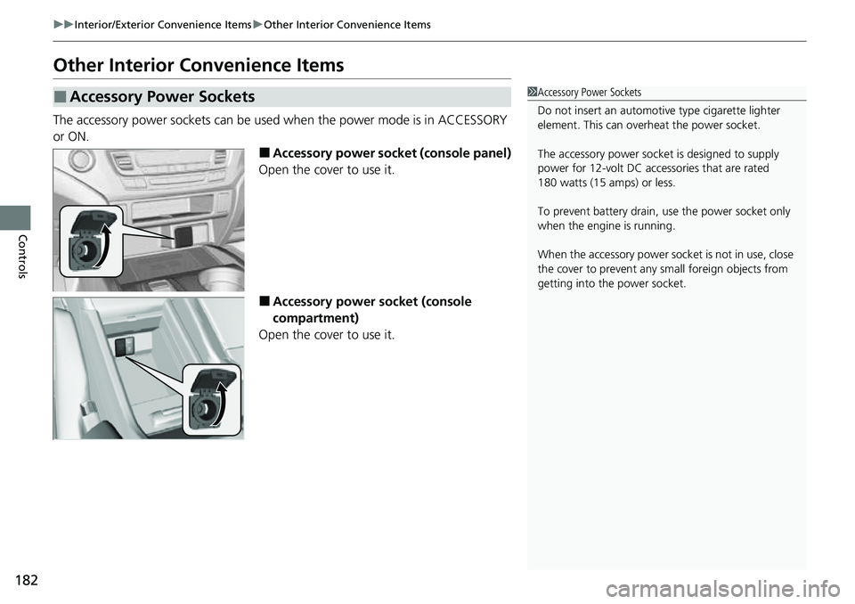 HONDA RIDGELINE 2023 Owners Manual 182
uuInterior/Exterior Convenience Items uOther Interior Convenience Items
Controls
Other Interior Convenience Items
The accessory power sockets can be used when the power mode is in ACCESSORY
or HONDA RIDGELINE 2023 Owners Manual 182
uuInterior/Exterior Convenience Items uOther Interior Convenience Items
Controls
Other Interior Convenience Items
The accessory power sockets can be used when the power mode is in ACCESSORY
or