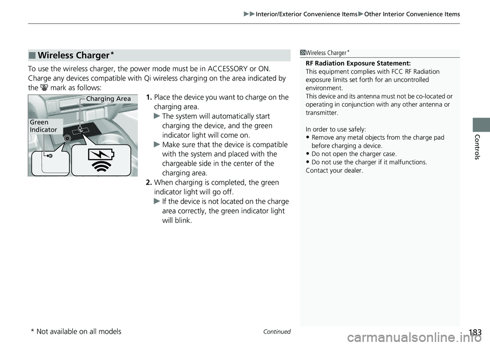 HONDA RIDGELINE 2023 Owners Manual Continued183
uuInterior/Exterior Convenience Items uOther Interior Convenience Items
Controls
To use the wireless charger, the power mode must be in ACCESSORY or ON.
Charge any devices compatible wit HONDA RIDGELINE 2023 Owners Manual Continued183
uuInterior/Exterior Convenience Items uOther Interior Convenience Items
Controls
To use the wireless charger, the power mode must be in ACCESSORY or ON.
Charge any devices compatible wit