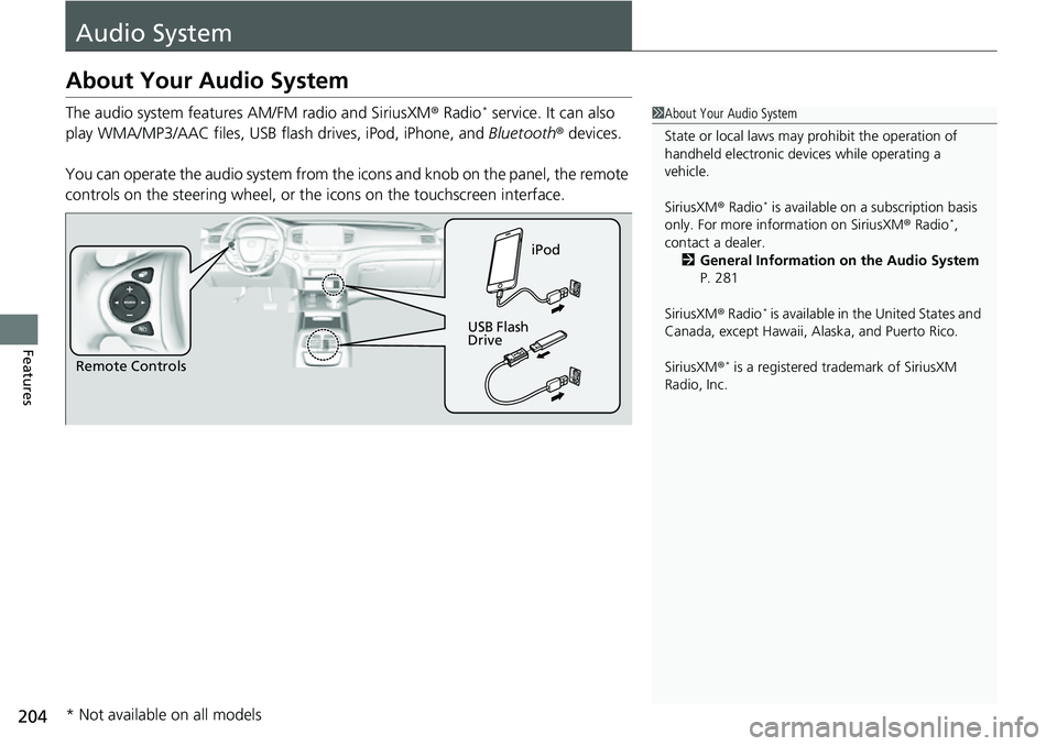 HONDA RIDGELINE 2023  Owners Manual 204
Features
Audio System
About Your Audio System
The audio system features AM/FM radio and SiriusXM® Radio* service. It can also 
play WMA/MP3/AAC files, USB flash drives, iPod, iPhone, and  Bluetoo