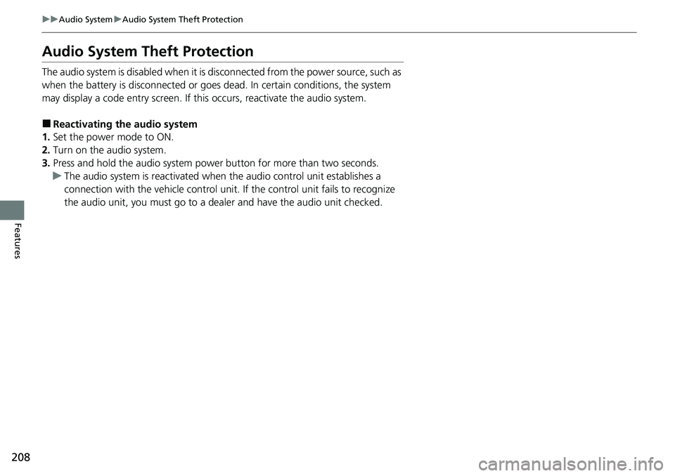 HONDA RIDGELINE 2023  Owners Manual 208
uuAudio System uAudio System Theft Protection
Features
Audio System Theft Protection
The audio system is disabled when it is disconnected from the power source, such as 
when the battery is discon