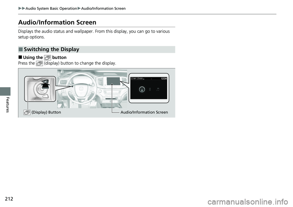 HONDA RIDGELINE 2023  Owners Manual 212
uuAudio System Basic Operation uAudio/Information Screen
Features
Audio/Information Screen
Displays the audio status and wallpaper.  From this display, you can go to various 
setup options.
■Usi