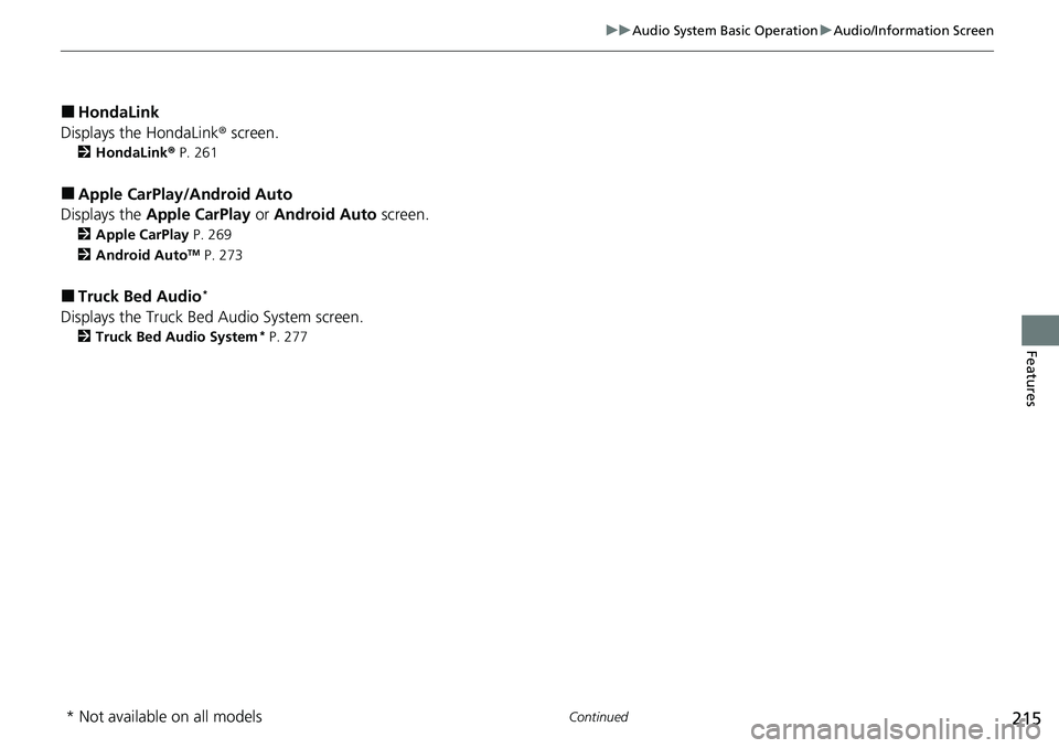HONDA RIDGELINE 2023  Owners Manual 215
uuAudio System Basic Operation uAudio/Information Screen
Continued
Features
■HondaLink
Displays the HondaLink ® screen.
2HondaLink ® P. 261
■Apple CarPlay/Android Auto
Displays the  Apple Ca