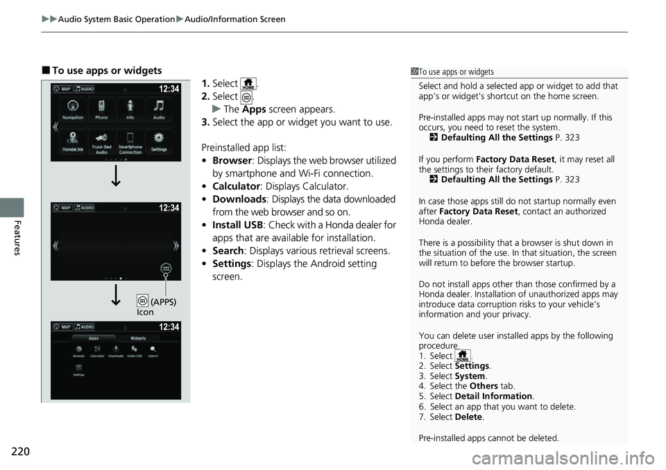 HONDA RIDGELINE 2023  Owners Manual uuAudio System Basic Operation uAudio/Information Screen
220
Features
■To use apps or widgets
1.Select .
2. Select .
u The  Apps  screen appears.
3. Select the app or widget you want to use.
Preinst