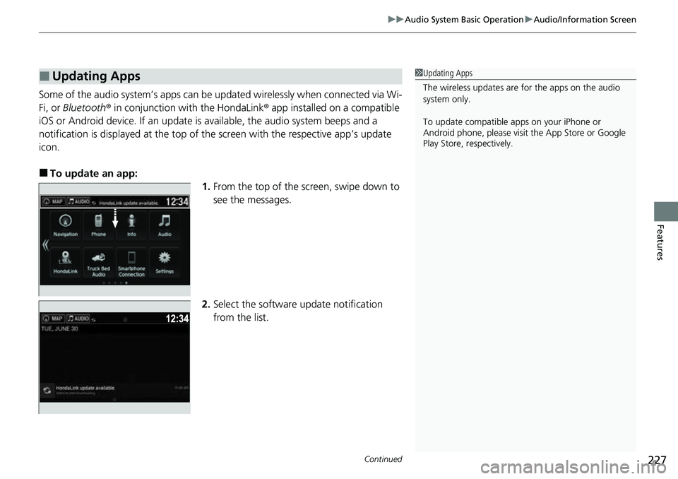 HONDA RIDGELINE 2023  Owners Manual Continued227
uuAudio System Basic Operation uAudio/Information Screen
Features
Some of the audio system’s apps can be updated wirelessly when connected via Wi-
Fi, or Bluetooth ® in conjunction wit