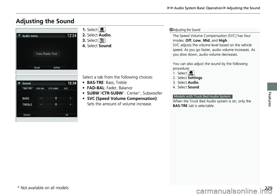 HONDA RIDGELINE 2023 Owners Manual 229
uuAudio System Basic Operation uAdjusting the Sound
Features
Adjusting the Sound
1. Select .
2. Select Audio .
3. Select .
4. Select Sound .
Select a tab from the following choices:
• BAS-TRE HONDA RIDGELINE 2023 Owners Manual 229
uuAudio System Basic Operation uAdjusting the Sound
Features
Adjusting the Sound
1. Select .
2. Select Audio .
3. Select .
4. Select Sound .
Select a tab from the following choices:
• BAS-TRE