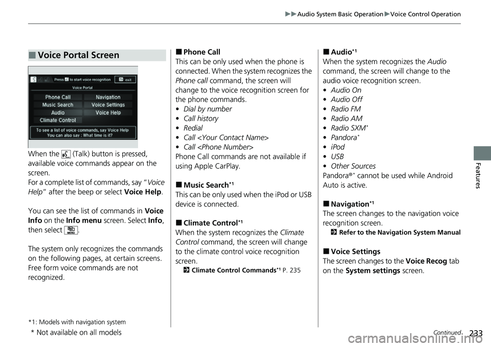 HONDA RIDGELINE 2023  Owners Manual 233
uuAudio System Basic Operation uVoice Control Operation
Continued
FeaturesWhen the   (Talk)  button is pressed, 
available voice comma nds appear on the 
screen.
For a complete list  of commands, 