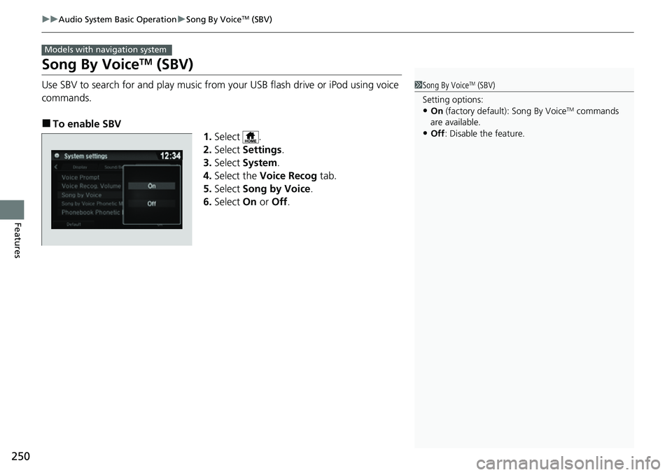 HONDA RIDGELINE 2023 Owners Manual 250
uuAudio System Basic Operation uSong By VoiceTM (SBV)
Features
Song By VoiceTM (SBV)
Use SBV to search for and play music from your USB flash drive or iPod using voice
commands.
■To enable SBV
HONDA RIDGELINE 2023 Owners Manual 250
uuAudio System Basic Operation uSong By VoiceTM (SBV)
Features
Song By VoiceTM (SBV)
Use SBV to search for and play music from your USB flash drive or iPod using voice
commands.
■To enable SBV