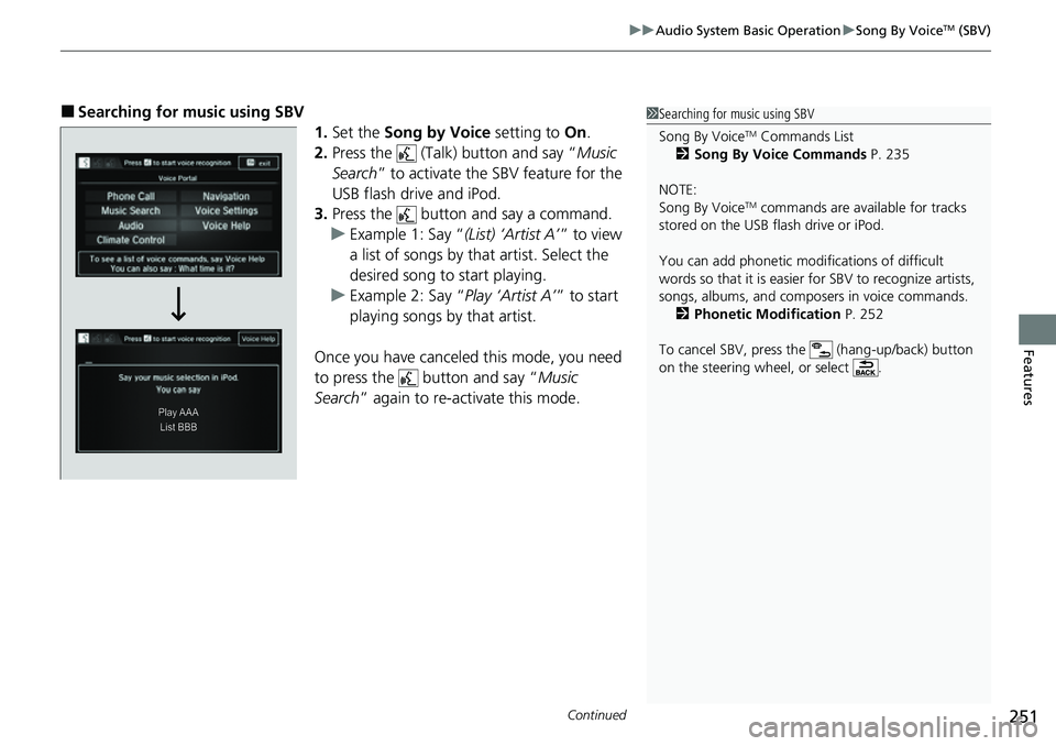 HONDA RIDGELINE 2023 Owners Manual Continued251
uuAudio System Basic Operation uSong By VoiceTM (SBV)
Features
■Searching for music using SBV
1.Set the Song by Voice setting to On.
2. Press the (Talk) button and say “ Music
Se HONDA RIDGELINE 2023 Owners Manual Continued251
uuAudio System Basic Operation uSong By VoiceTM (SBV)
Features
■Searching for music using SBV
1.Set the Song by Voice setting to On.
2. Press the (Talk) button and say “ Music
Se