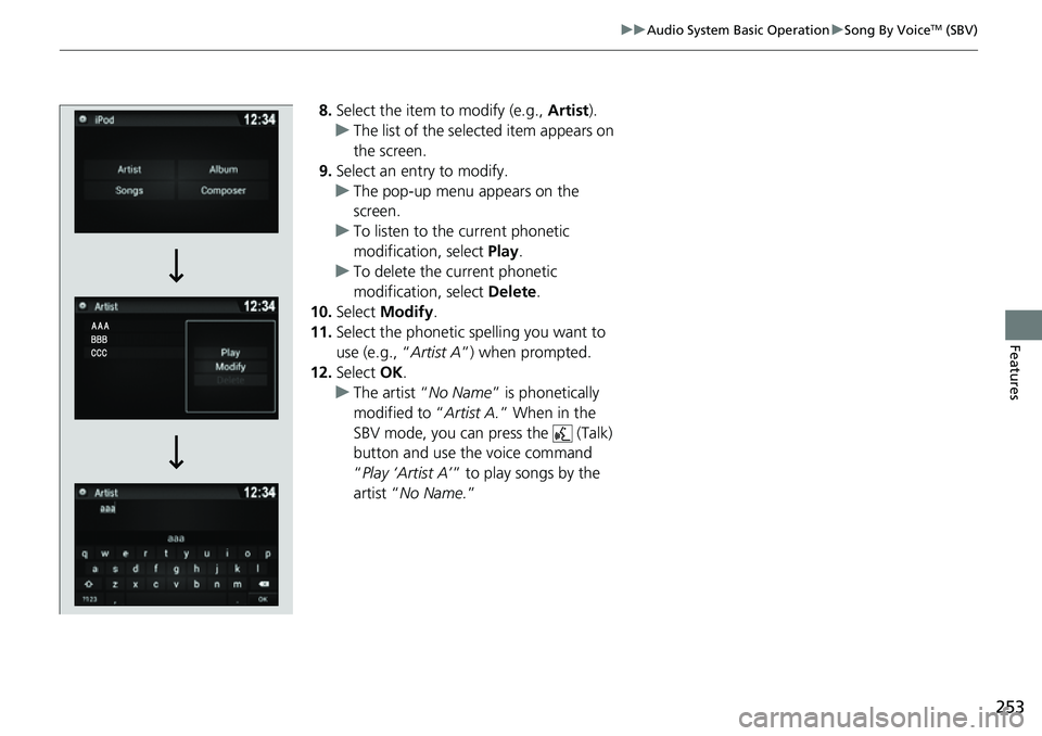 HONDA RIDGELINE 2023 Owners Manual 253
uuAudio System Basic Operation uSong By VoiceTM (SBV)
Features
8. Select the item to modify (e.g., Artist).
u The list of the selected item appears on
the screen.
9. Select an entry to modify.
u HONDA RIDGELINE 2023 Owners Manual 253
uuAudio System Basic Operation uSong By VoiceTM (SBV)
Features
8. Select the item to modify (e.g., Artist).
u The list of the selected item appears on
the screen.
9. Select an entry to modify.
u