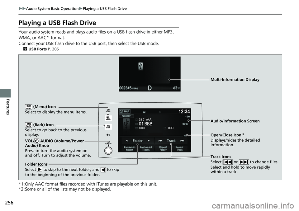 HONDA RIDGELINE 2023 Owners Manual 256
uuAudio System Basic Operation uPlaying a USB Flash Drive
Features
Playing a USB Flash Drive
Your audio system reads and plays audio f iles on a USB flash drive in either MP3,
WMA, or AAC*1 forma HONDA RIDGELINE 2023 Owners Manual 256
uuAudio System Basic Operation uPlaying a USB Flash Drive
Features
Playing a USB Flash Drive
Your audio system reads and plays audio f iles on a USB flash drive in either MP3,
WMA, or AAC*1 forma