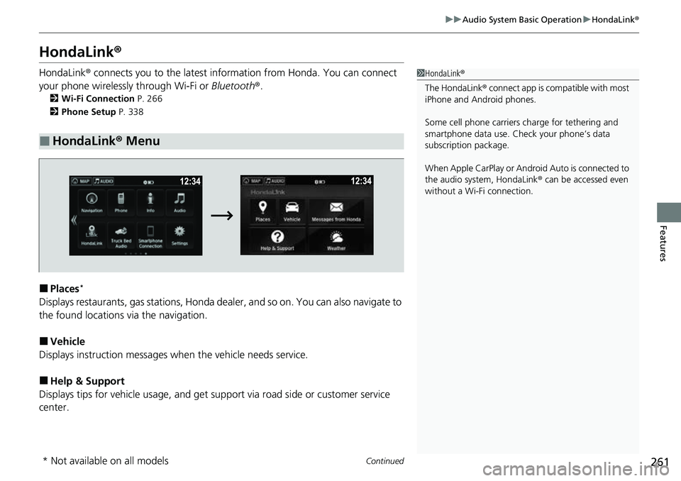 HONDA RIDGELINE 2023  Owners Manual 261
uuAudio System Basic Operation uHondaLink ®
Continued
Features
HondaLink ®
HondaLink® connects you to the latest info rmation from Honda. You can connect 
your phone wirelessly through Wi-Fi or