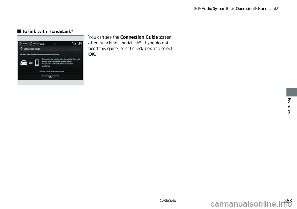 HONDA RIDGELINE 2023 Owners Manual 263
uuAudio System Basic Operation uHondaLink ®
Continued
Features
■To link with HondaLink ®
You can see the Connection Guide screen
after launching HondaLink ®. If you do not
need this guide, HONDA RIDGELINE 2023 Owners Manual 263
uuAudio System Basic Operation uHondaLink ®
Continued
Features
■To link with HondaLink ®
You can see the Connection Guide screen
after launching HondaLink ®. If you do not
need this guide,