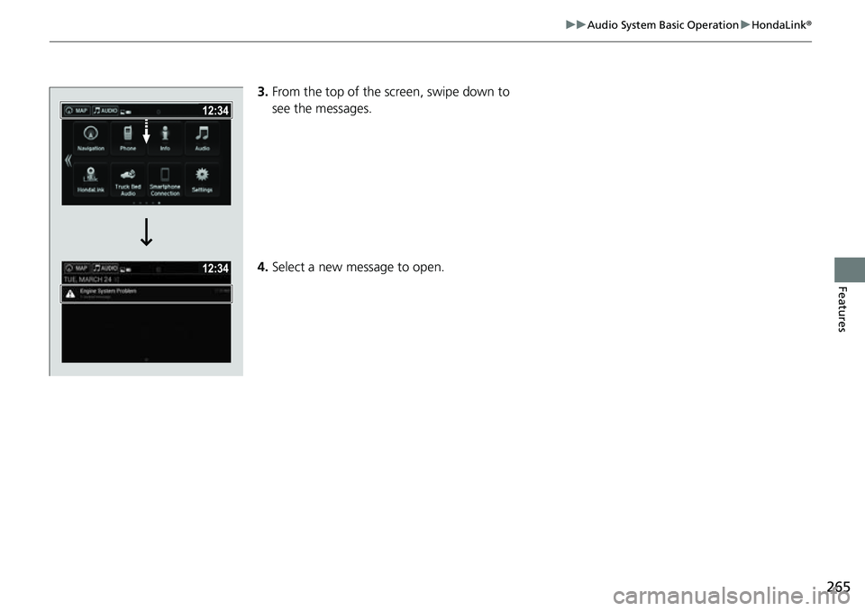 HONDA RIDGELINE 2023 Owners Manual 265
uuAudio System Basic Operation uHondaLink ®
Features
3.From the top of the screen, swipe down to
see the messages.
4. Select a new message to open. HONDA RIDGELINE 2023 Owners Manual 265
uuAudio System Basic Operation uHondaLink ®
Features
3.From the top of the screen, swipe down to
see the messages.
4. Select a new message to open.