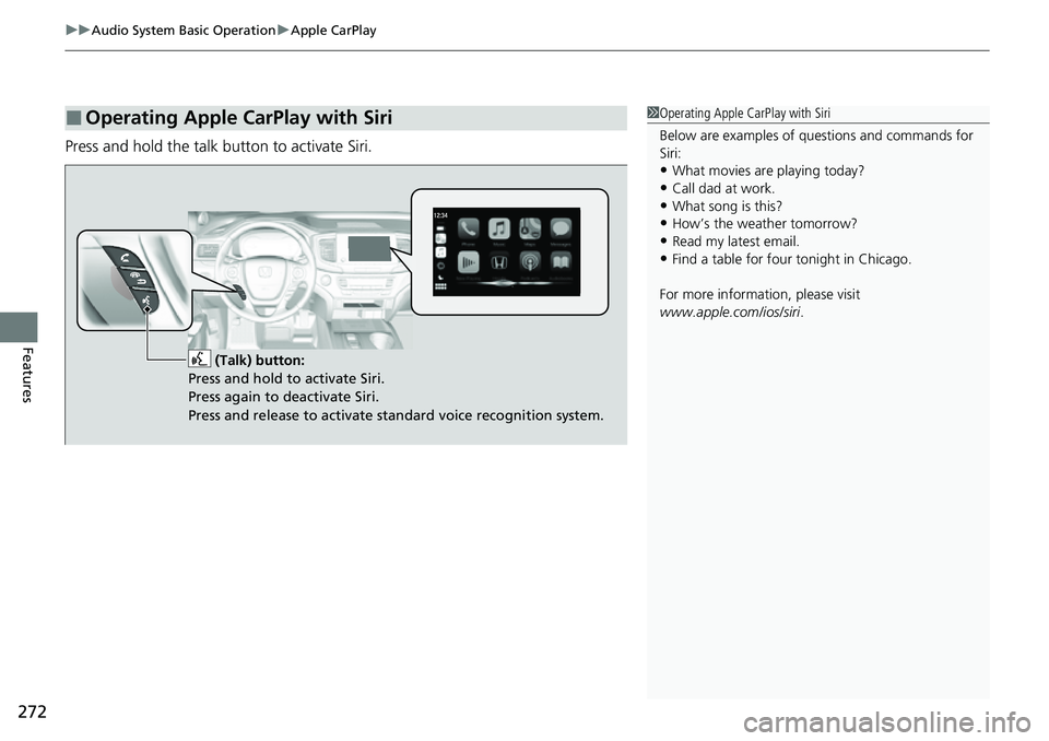 HONDA RIDGELINE 2023 Owners Manual uuAudio System Basic Operation uApple CarPlay
272
Features
Press and hold the talk button to activate Siri.
■Operating Apple CarPlay with Siri1Operating Apple CarPlay with Siri
Below are examples of HONDA RIDGELINE 2023 Owners Manual uuAudio System Basic Operation uApple CarPlay
272
Features
Press and hold the talk button to activate Siri.
■Operating Apple CarPlay with Siri1Operating Apple CarPlay with Siri
Below are examples of