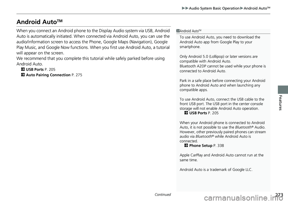 HONDA RIDGELINE 2023 Owners Manual 273
uuAudio System Basic Operation uAndroid AutoTM
Continued
Features
Android AutoTM
When you connect an Android phone to the Display Audio system via USB, Android
Auto is automatically initiated. Wh HONDA RIDGELINE 2023 Owners Manual 273
uuAudio System Basic Operation uAndroid AutoTM
Continued
Features
Android AutoTM
When you connect an Android phone to the Display Audio system via USB, Android
Auto is automatically initiated. Wh