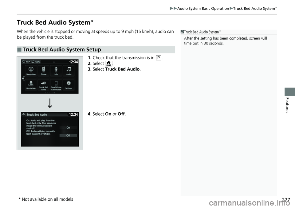 HONDA RIDGELINE 2023 Owners Manual 277
uuAudio System Basic Operation uTruck Bed Audio System*
Features
Truck Bed Audio System*
When the vehicle is stopped or moving at speeds up to 9 mph (15 km/h), audio can
be played from the truck HONDA RIDGELINE 2023 Owners Manual 277
uuAudio System Basic Operation uTruck Bed Audio System*
Features
Truck Bed Audio System*
When the vehicle is stopped or moving at speeds up to 9 mph (15 km/h), audio can
be played from the truck