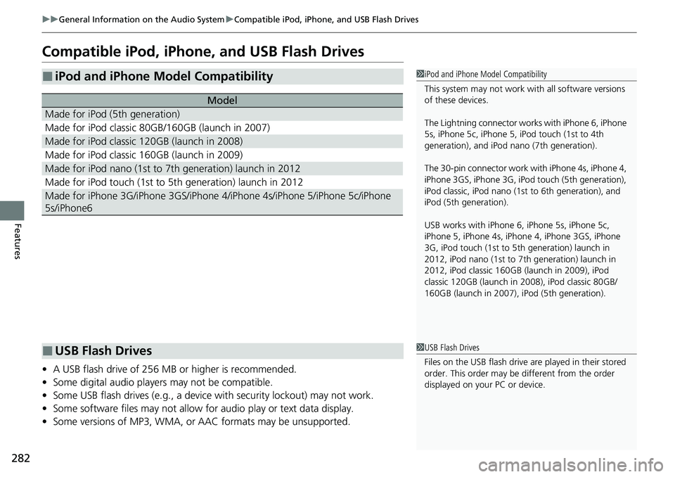HONDA RIDGELINE 2023 Owners Manual 282
uuGeneral Information on the Audio System uCompatible iPod, iPhone, and USB Flash Drives
Features
Compatible iPod, iPhone, and USB Flash Drives
• A USB flash drive of 256 MB or higher is recomme HONDA RIDGELINE 2023 Owners Manual 282
uuGeneral Information on the Audio System uCompatible iPod, iPhone, and USB Flash Drives
Features
Compatible iPod, iPhone, and USB Flash Drives
• A USB flash drive of 256 MB or higher is recomme