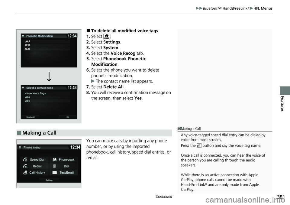 HONDA RIDGELINE 2023 Owners Manual Continued351
uuBluetooth ® HandsFreeLink ®u HFL Menus
Features
■To delete all modified voice tags
1. Select .
2. Select Settings .
3. Select System.
4. Select the Voice Recog tab.
5. Select P HONDA RIDGELINE 2023 Owners Manual Continued351
uuBluetooth ® HandsFreeLink ®u HFL Menus
Features
■To delete all modified voice tags
1. Select .
2. Select Settings .
3. Select System.
4. Select the Voice Recog tab.
5. Select P