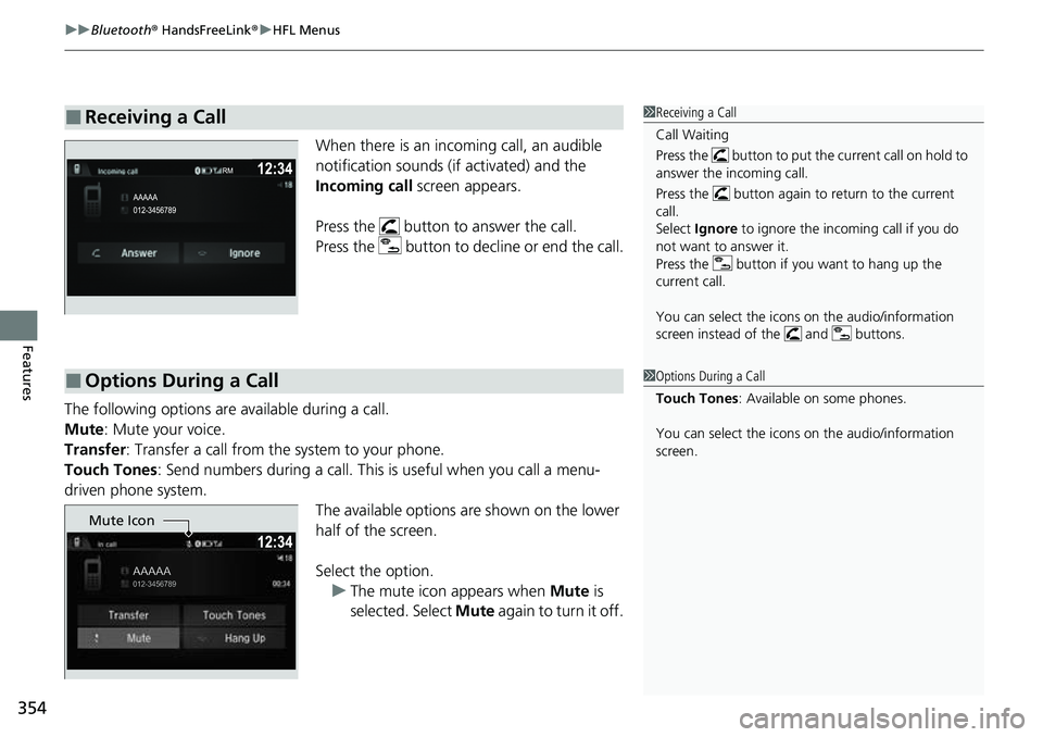 HONDA RIDGELINE 2023 Owners Manual uuBluetooth ® HandsFreeLink ®u HFL Menus
354
Features
When there is an incoming call, an audible
notification sounds (if activated) and the
Incoming call screen appears.
Press the button to an HONDA RIDGELINE 2023 Owners Manual uuBluetooth ® HandsFreeLink ®u HFL Menus
354
Features
When there is an incoming call, an audible
notification sounds (if activated) and the
Incoming call screen appears.
Press the button to an