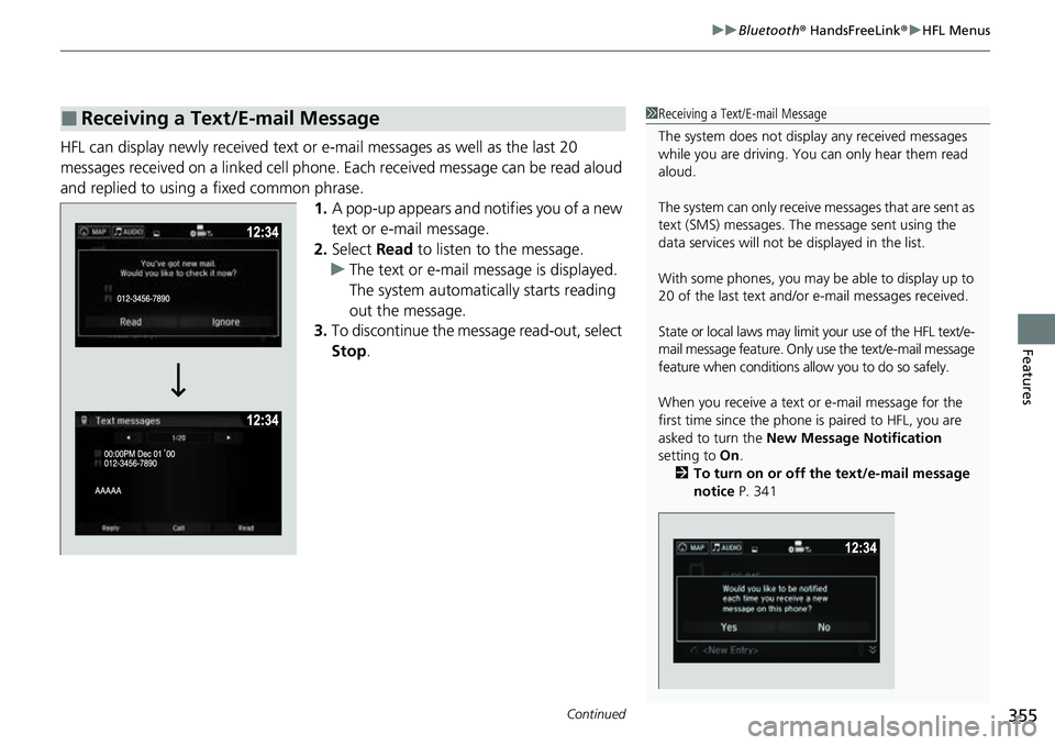 HONDA RIDGELINE 2023 Owners Manual Continued355
uuBluetooth ® HandsFreeLink ®u HFL Menus
Features
HFL can display newly received text or e-mail messages as well as the last 20
messages received on a linked cell phone. Each received HONDA RIDGELINE 2023 Owners Manual Continued355
uuBluetooth ® HandsFreeLink ®u HFL Menus
Features
HFL can display newly received text or e-mail messages as well as the last 20
messages received on a linked cell phone. Each received