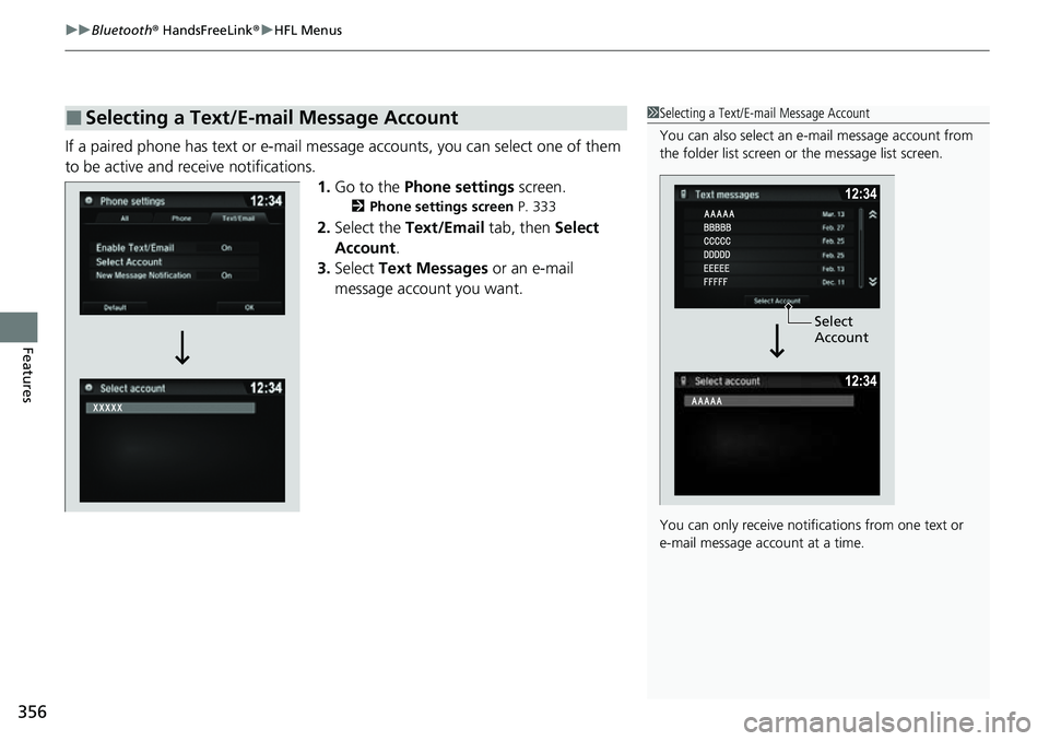 HONDA RIDGELINE 2023 Owners Manual uuBluetooth ® HandsFreeLink ®u HFL Menus
356
Features
If a paired phone has text or e-mail mess age accounts, you can select one of them
to be active and re ceive notifications.
1.Go to the Phone HONDA RIDGELINE 2023 Owners Manual uuBluetooth ® HandsFreeLink ®u HFL Menus
356
Features
If a paired phone has text or e-mail mess age accounts, you can select one of them
to be active and re ceive notifications.
1.Go to the Phone