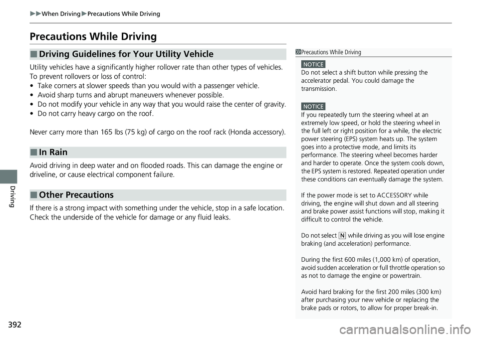 HONDA RIDGELINE 2023 Owners Manual 392
uuWhen Driving uPrecautions While Driving
Driving
Precautions While Driving
Utility vehicles have a significantly higher rollover rate than other types of vehicles.
To prevent rollovers or loss o HONDA RIDGELINE 2023 Owners Manual 392
uuWhen Driving uPrecautions While Driving
Driving
Precautions While Driving
Utility vehicles have a significantly higher rollover rate than other types of vehicles.
To prevent rollovers or loss o