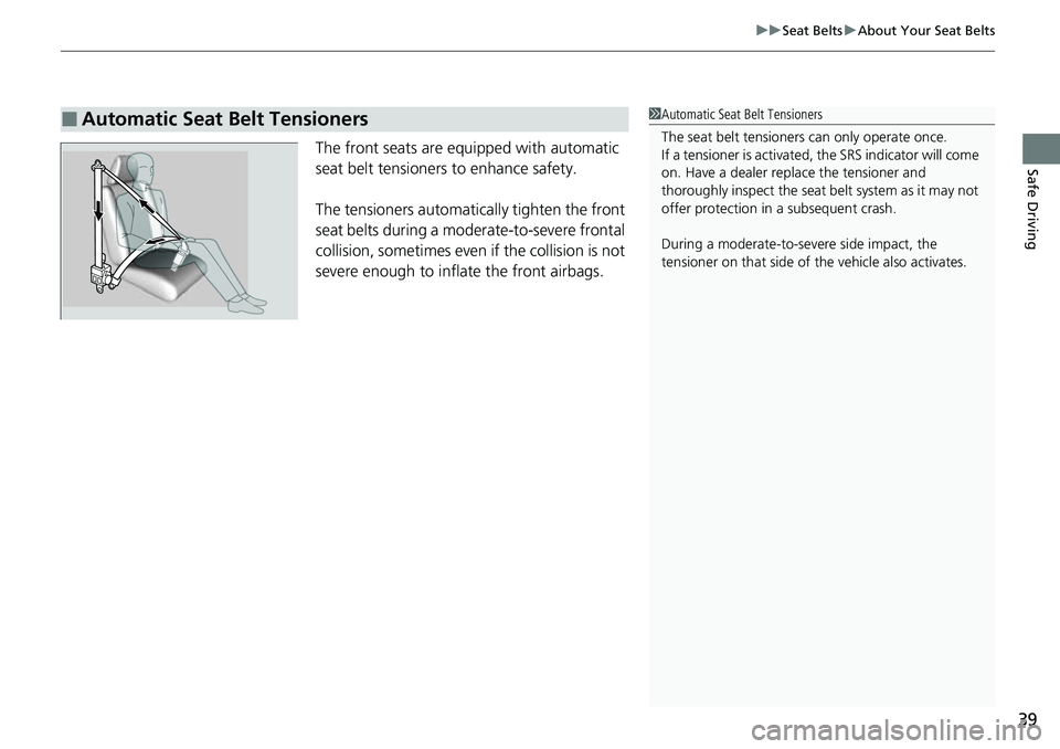 HONDA RIDGELINE 2023 Service Manual 39
uuSeat Belts uAbout Your Seat Belts
Safe DrivingThe front seats are equipped with automatic
seat belt tensioners to enhance safety.
The tensioners automatically tighten the front
seat belts durin HONDA RIDGELINE 2023 Service Manual 39
uuSeat Belts uAbout Your Seat Belts
Safe DrivingThe front seats are equipped with automatic
seat belt tensioners to enhance safety.
The tensioners automatically tighten the front
seat belts durin