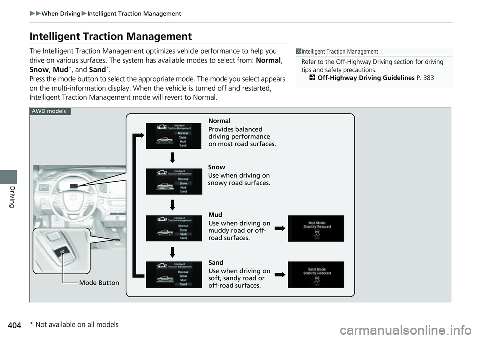 HONDA RIDGELINE 2023 Owners Manual 404
uuWhen Driving uIntelligent Traction Management
Driving
Intelligent Traction Management
The Intelligent Traction Management opti mizes vehicle performance to help you
drive on various surfaces. T HONDA RIDGELINE 2023 Owners Manual 404
uuWhen Driving uIntelligent Traction Management
Driving
Intelligent Traction Management
The Intelligent Traction Management opti mizes vehicle performance to help you
drive on various surfaces. T