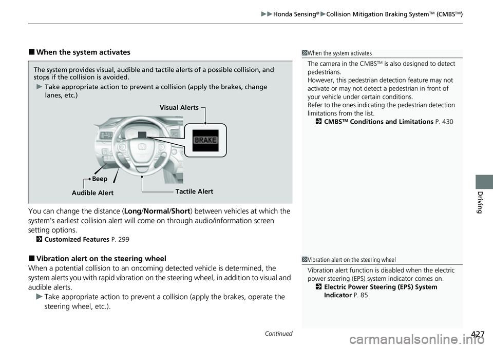 HONDA RIDGELINE 2023 Owners Manual Continued427
uuHonda Sensing ®u Collision Mitigation Braking SystemTM (CMBSTM)
Driving
■When the system activates
You can change the distance ( Long/Normal /Short ) between vehicles at which the
s HONDA RIDGELINE 2023 Owners Manual Continued427
uuHonda Sensing ®u Collision Mitigation Braking SystemTM (CMBSTM)
Driving
■When the system activates
You can change the distance ( Long/Normal /Short ) between vehicles at which the
s