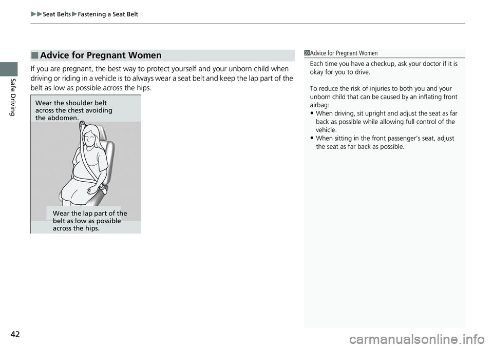 HONDA RIDGELINE 2023 Owners Manual uuSeat Belts uFastening a Seat Belt
42
Safe DrivingIf you are pregnant, the best way to protect yourself and your unborn child when
driving or riding in a vehicle is to always wear a seat belt and k HONDA RIDGELINE 2023 Owners Manual uuSeat Belts uFastening a Seat Belt
42
Safe DrivingIf you are pregnant, the best way to protect yourself and your unborn child when
driving or riding in a vehicle is to always wear a seat belt and k