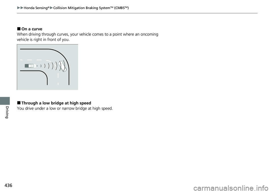 HONDA RIDGELINE 2023  Owners Manual 436
uuHonda Sensing ®u Collision Mitigation Braking SystemTM (CMBSTM)
Driving
■On a curve
When driving through curves, your vehicle comes to a point where an oncoming 
vehicle is right in front of 