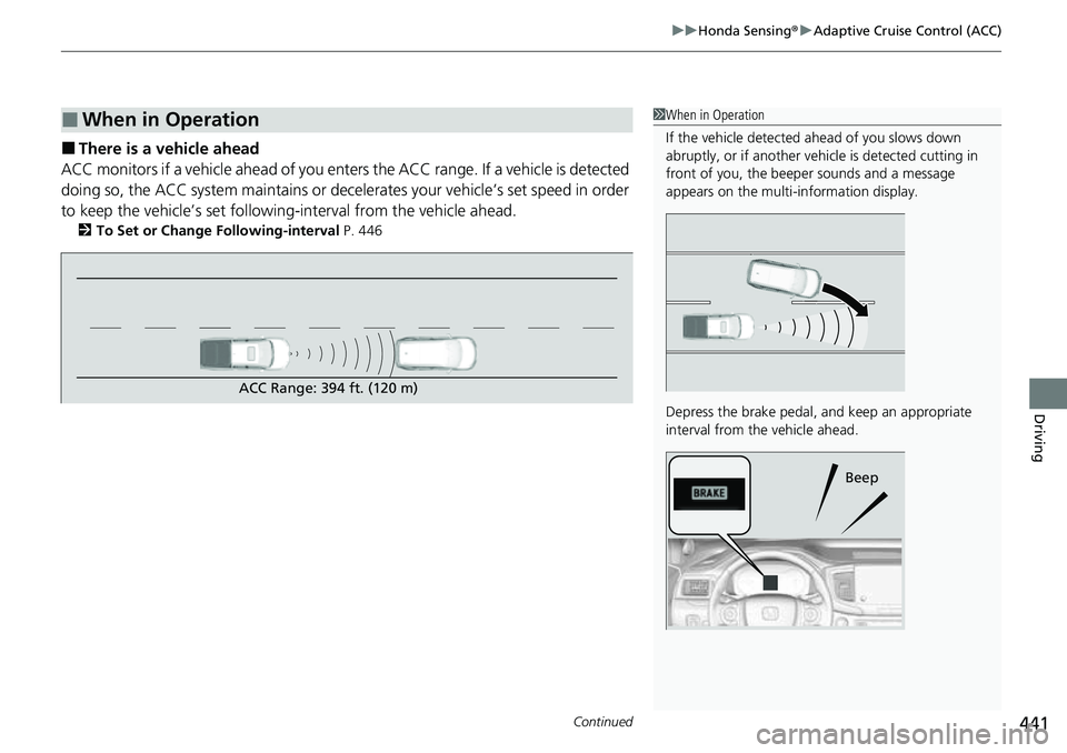 HONDA RIDGELINE 2023 Owners Manual Continued441
uuHonda Sensing ®u Adaptive Cruise Control (ACC)
Driving
■There is a vehicle ahead
ACC monitors if a vehicle ahead of you ente rs the ACC range. If a vehicle is detected
doing so, the HONDA RIDGELINE 2023 Owners Manual Continued441
uuHonda Sensing ®u Adaptive Cruise Control (ACC)
Driving
■There is a vehicle ahead
ACC monitors if a vehicle ahead of you ente rs the ACC range. If a vehicle is detected
doing so, the