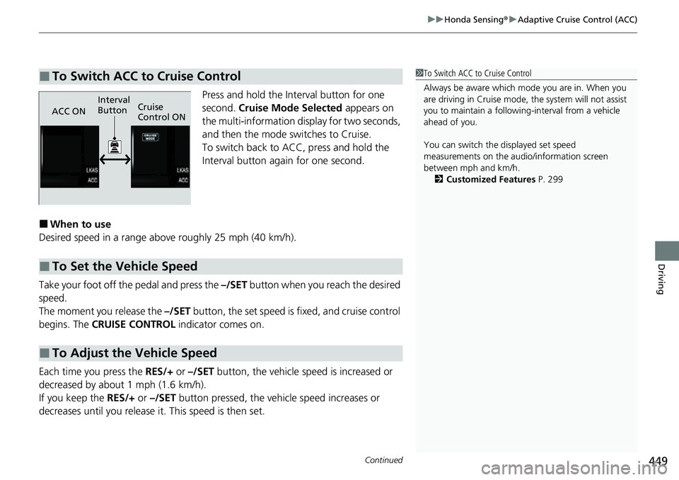 HONDA RIDGELINE 2023 Owners Manual Continued449
uuHonda Sensing ®u Adaptive Cruise Control (ACC)
Driving
Press and hold the Interval button for one
second. Cruise Mode Selected appears on
the multi-information display for two secon HONDA RIDGELINE 2023 Owners Manual Continued449
uuHonda Sensing ®u Adaptive Cruise Control (ACC)
Driving
Press and hold the Interval button for one
second. Cruise Mode Selected appears on
the multi-information display for two secon