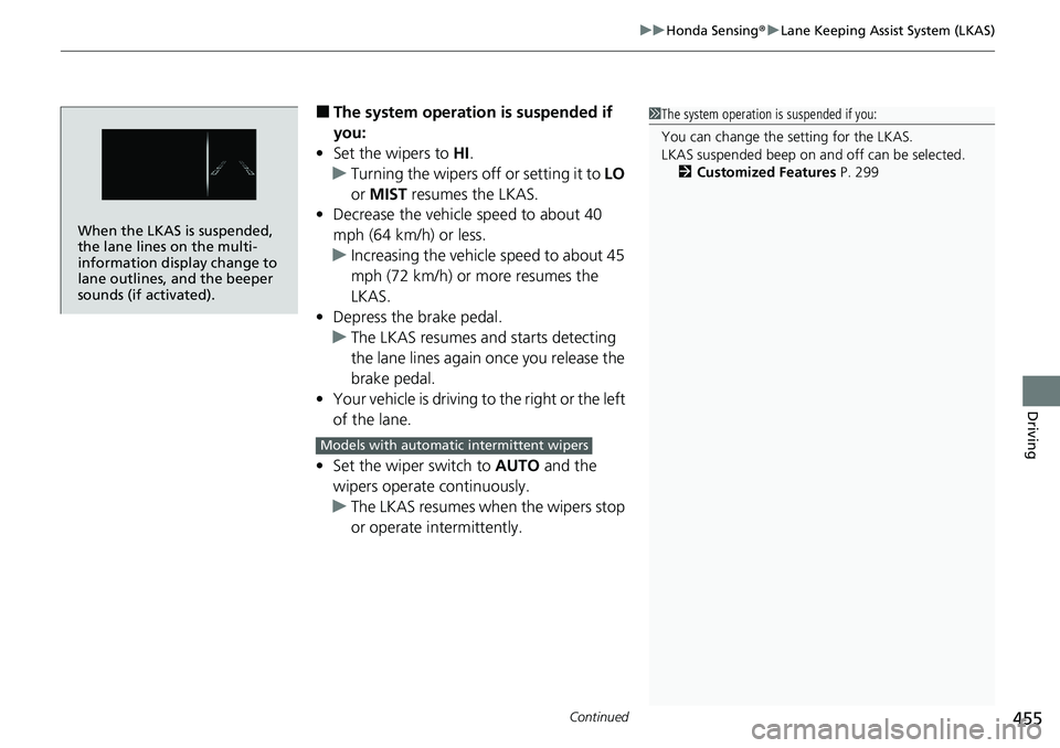 HONDA RIDGELINE 2023 Owners Manual Continued455
uuHonda Sensing ®u Lane Keeping Assist System (LKAS)
Driving
■The system operatio n is suspended if
you:
• Set the wipers to HI .
u Turning the wipers o ff or setting it to LO
or HONDA RIDGELINE 2023 Owners Manual Continued455
uuHonda Sensing ®u Lane Keeping Assist System (LKAS)
Driving
■The system operatio n is suspended if
you:
• Set the wipers to HI .
u Turning the wipers o ff or setting it to LO
or