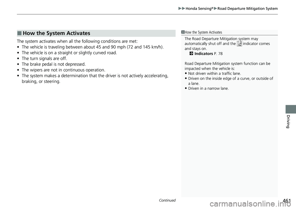 HONDA RIDGELINE 2023 Owners Manual Continued461
uuHonda Sensing ®u Road Departure Mitigation System
Driving
The system activates when all the following conditions are met:
• The vehicle is traveling between about 45 and 90 mph (72 a HONDA RIDGELINE 2023 Owners Manual Continued461
uuHonda Sensing ®u Road Departure Mitigation System
Driving
The system activates when all the following conditions are met:
• The vehicle is traveling between about 45 and 90 mph (72 a