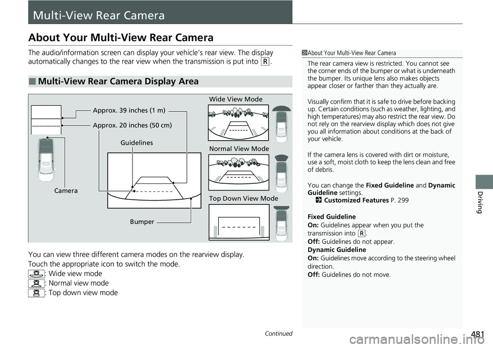 HONDA RIDGELINE 2023 Owners Manual 481Continued
Driving
Multi-View Rear Camera
About Your Multi-View Rear Camera
The audio/information screen can display your vehicle’s rear view. The display
automatically changes to the rear view w HONDA RIDGELINE 2023 Owners Manual 481Continued
Driving
Multi-View Rear Camera
About Your Multi-View Rear Camera
The audio/information screen can display your vehicle’s rear view. The display
automatically changes to the rear view w
