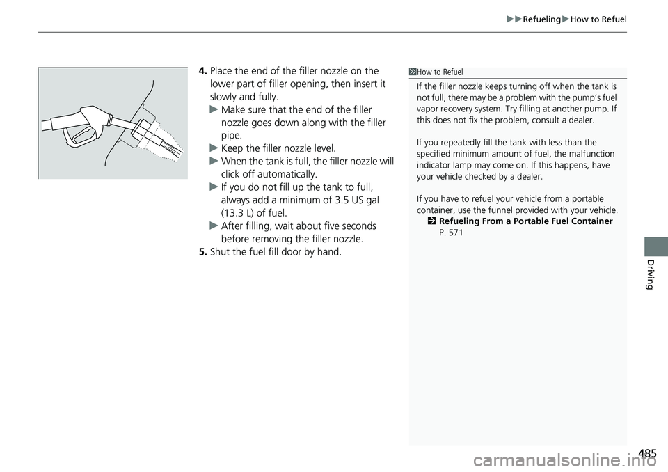HONDA RIDGELINE 2023 Owners Manual 485
uuRefueling uHow to Refuel
Driving
4. Place the end of the filler nozzle on the
lower part of filler opening, then insert it
slowly and fully.
u Make sure that the end of the filler
nozzle goes HONDA RIDGELINE 2023 Owners Manual 485
uuRefueling uHow to Refuel
Driving
4. Place the end of the filler nozzle on the
lower part of filler opening, then insert it
slowly and fully.
u Make sure that the end of the filler
nozzle goes