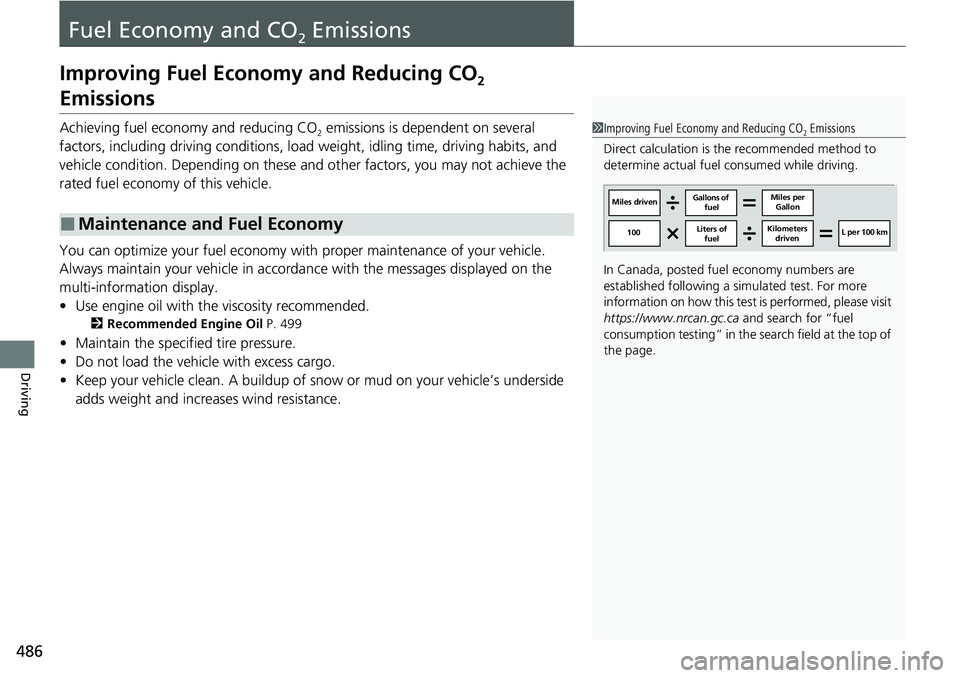 HONDA RIDGELINE 2023 Owners Manual 486
Driving
Fuel Economy and CO2 Emissions
Improving Fuel Economy and Reducing CO2
Emissions
Achieving fuel economy and reducing CO2 emissions is dependent on several
factors, including driving cond HONDA RIDGELINE 2023 Owners Manual 486
Driving
Fuel Economy and CO2 Emissions
Improving Fuel Economy and Reducing CO2
Emissions
Achieving fuel economy and reducing CO2 emissions is dependent on several
factors, including driving cond