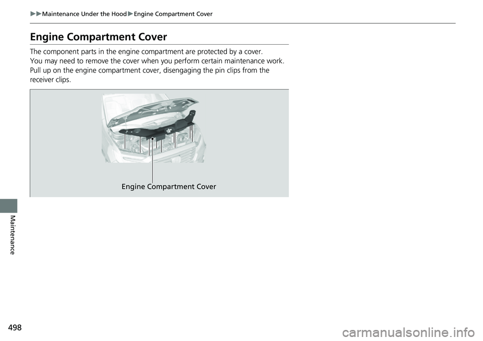 HONDA RIDGELINE 2023 Owners Manual 498
uuMaintenance Under the Hood uEngine Compartment Cover
Maintenance
Engine Compartment Cover
The component parts in the engine co mpartment are protected by a cover.
You may need to remove the cove HONDA RIDGELINE 2023 Owners Manual 498
uuMaintenance Under the Hood uEngine Compartment Cover
Maintenance
Engine Compartment Cover
The component parts in the engine co mpartment are protected by a cover.
You may need to remove the cove