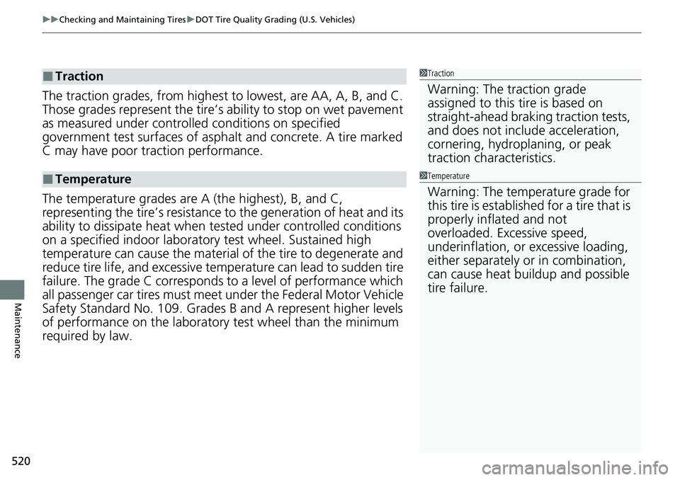 HONDA RIDGELINE 2023 Owners Manual uuChecking and Maintaining Tires uDOT Tire Quality Grading (U.S. Vehicles)
520
Maintenance
The traction grades, from highest to lowest, are AA, A, B, and C.
Those grades represent the tire’s abil HONDA RIDGELINE 2023 Owners Manual uuChecking and Maintaining Tires uDOT Tire Quality Grading (U.S. Vehicles)
520
Maintenance
The traction grades, from highest to lowest, are AA, A, B, and C.
Those grades represent the tire’s abil