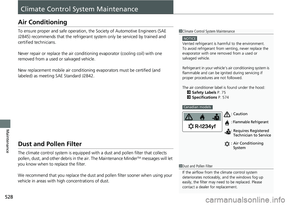 HONDA RIDGELINE 2023 Owners Manual 528
Maintenance
Climate Control System Maintenance
Air Conditioning
To ensure proper and safe operation, th e Society of Automotive Engineers (SAE
J2845) recommends that the refrigerant system only HONDA RIDGELINE 2023 Owners Manual 528
Maintenance
Climate Control System Maintenance
Air Conditioning
To ensure proper and safe operation, th e Society of Automotive Engineers (SAE
J2845) recommends that the refrigerant system only