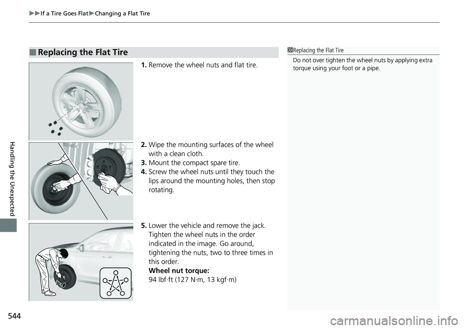 HONDA RIDGELINE 2023 Owners Manual uuIf a Tire Goes Flat uChanging a Flat Tire
544
Handling the Unexpected
1. Remove the wheel nuts and flat tire.
2. Wipe the mounting surfaces of the wheel
with a clean cloth.
3. Mount the compact spa HONDA RIDGELINE 2023 Owners Manual uuIf a Tire Goes Flat uChanging a Flat Tire
544
Handling the Unexpected
1. Remove the wheel nuts and flat tire.
2. Wipe the mounting surfaces of the wheel
with a clean cloth.
3. Mount the compact spa