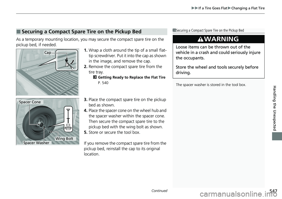 HONDA RIDGELINE 2023 Owners Manual Continued547
uuIf a Tire Goes Flat uChanging a Flat Tire
Handling the Unexpected
As a temporary mounting location, you ma y secure the compact spare tire on the
pickup bed, if needed. 1.Wrap a cloth HONDA RIDGELINE 2023 Owners Manual Continued547
uuIf a Tire Goes Flat uChanging a Flat Tire
Handling the Unexpected
As a temporary mounting location, you ma y secure the compact spare tire on the
pickup bed, if needed. 1.Wrap a cloth