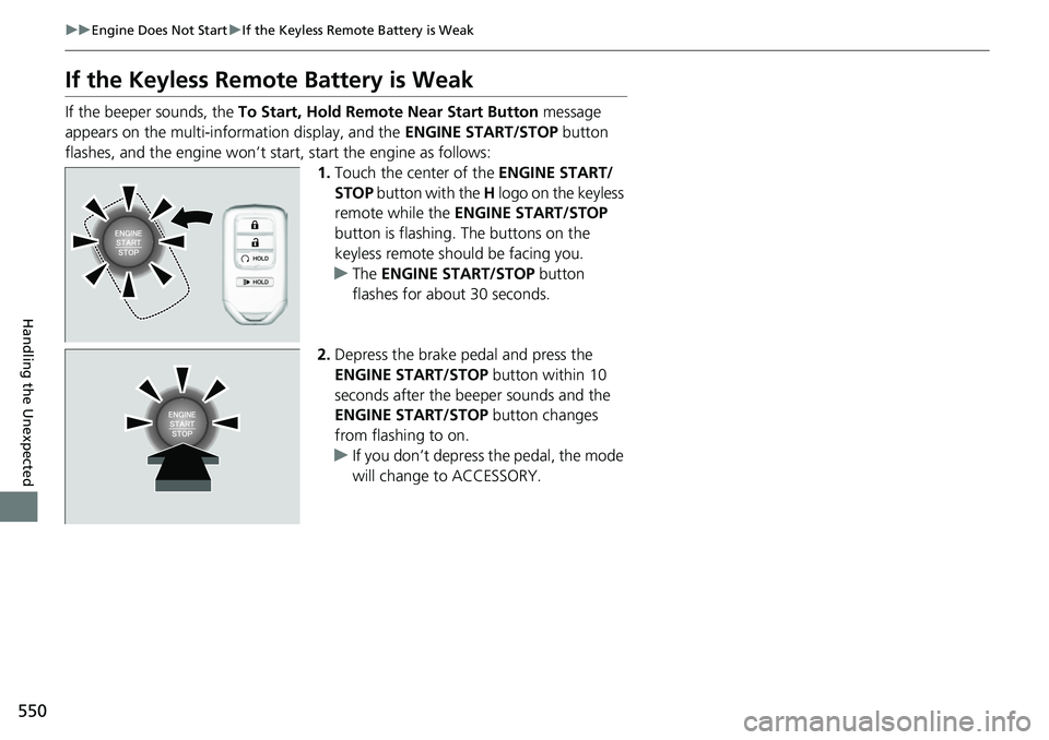 HONDA RIDGELINE 2023 Owners Manual 550
uuEngine Does Not Start uIf the Keyless Remote Battery is Weak
Handling the Unexpected
If the Keyless Remote Battery is Weak
If the beeper sounds, the To Start, Hold Remote Near Start Button mes HONDA RIDGELINE 2023 Owners Manual 550
uuEngine Does Not Start uIf the Keyless Remote Battery is Weak
Handling the Unexpected
If the Keyless Remote Battery is Weak
If the beeper sounds, the To Start, Hold Remote Near Start Button mes