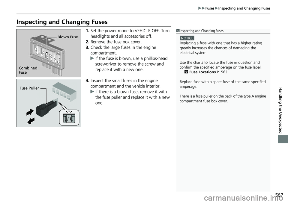 HONDA RIDGELINE 2023 Owners Manual 567
uuFuses uInspecting and Changing Fuses
Handling the Unexpected
Inspecting and Changing Fuses
1. Set the power mode to VEHICLE OFF. Turn
headlights and all accessories off.
2. Remove the fuse box HONDA RIDGELINE 2023 Owners Manual 567
uuFuses uInspecting and Changing Fuses
Handling the Unexpected
Inspecting and Changing Fuses
1. Set the power mode to VEHICLE OFF. Turn
headlights and all accessories off.
2. Remove the fuse box