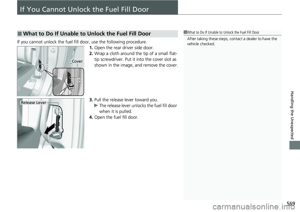 HONDA RIDGELINE 2023 Owners Manual 569
Handling the Unexpected
If You Cannot Unlock the Fuel Fill Door
If you cannot unlock the fuel fill door, use the following procedure.1.Open the rear driver side door.
2. Wrap a cloth around the ti HONDA RIDGELINE 2023 Owners Manual 569
Handling the Unexpected
If You Cannot Unlock the Fuel Fill Door
If you cannot unlock the fuel fill door, use the following procedure.1.Open the rear driver side door.
2. Wrap a cloth around the ti