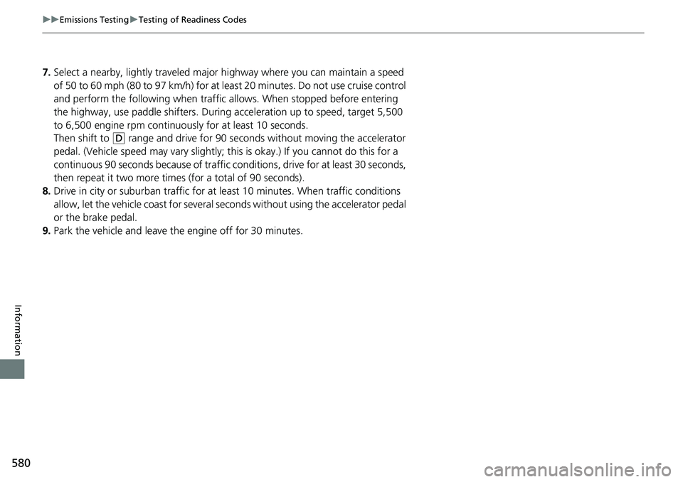 HONDA RIDGELINE 2023 Owners Manual 580
uuEmissions Testing uTesting of Readiness Codes
Information
7. Select a nearby, lightly traveled major hi ghway where you can maintain a speed
of 50 to 60 mph (80 to 97 km/h) for at least 20 minu HONDA RIDGELINE 2023 Owners Manual 580
uuEmissions Testing uTesting of Readiness Codes
Information
7. Select a nearby, lightly traveled major hi ghway where you can maintain a speed
of 50 to 60 mph (80 to 97 km/h) for at least 20 minu