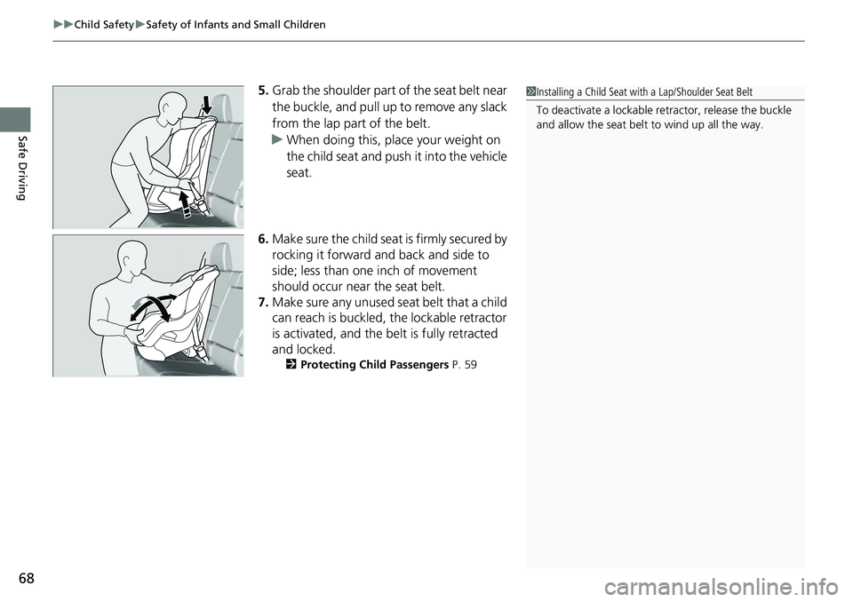 HONDA RIDGELINE 2023 Repair Manual uuChild Safety uSafety of Infants and Small Children
68
Safe Driving
5. Grab the shoulder part of the seat belt near
the buckle, and pull up to remove any slack
from the lap part of the belt.
u When HONDA RIDGELINE 2023 Repair Manual uuChild Safety uSafety of Infants and Small Children
68
Safe Driving
5. Grab the shoulder part of the seat belt near
the buckle, and pull up to remove any slack
from the lap part of the belt.
u When